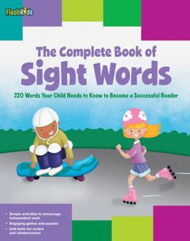 Paperback The Complete Book of Sight Words: 220 Words Your Child Needs to Know to Become a Successful Reader Book