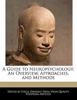 A Guide to Neuropsychology : An Overview, Approaches, and Methods