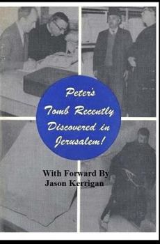 Paperback Peter's Tomb Recently Discovered in Jerusalem: With Forward by Jason Kerrigan Book
