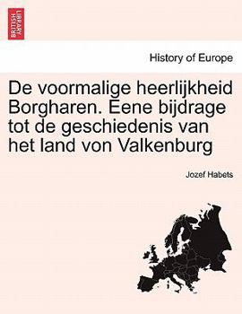 Paperback de Voormalige Heerlijkheid Borgharen. Eene Bijdrage Tot de Geschiedenis Van Het Land Von Valkenburg [Dutch] Book