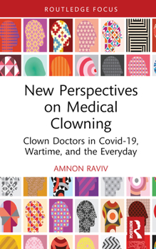 Hardcover New Perspectives on Medical Clowning: Clown Doctors in Covid-19, Wartime, and the Everyday Book