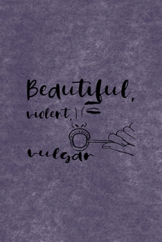 Beautiful, Violent, Vulgar: All Purpose 6x9 Blank Lined Notebook Journal Way Better Than A Card Trendy Unique Gift Purple Velvet Sugar Baby
