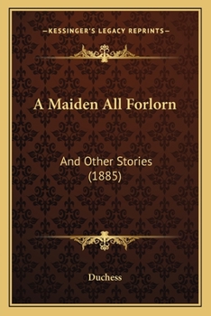 Paperback A Maiden All Forlorn: And Other Stories (1885) Book