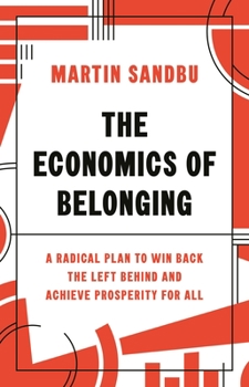 Hardcover The Economics of Belonging: A Radical Plan to Win Back the Left Behind and Achieve Prosperity for All Book