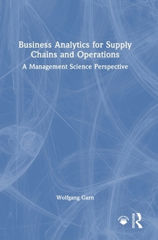 Business Analytics for Supply Chains and Operations: A Management Science Perspective