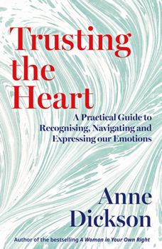 Paperback Trusting the Heart: A Practical Guide to Recognising, Navigating and Expressing Our Emotions Book