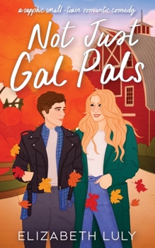 Paperback Not Just Gal Pals: A Sapphic, Small-Town, Romantic Comedy Book