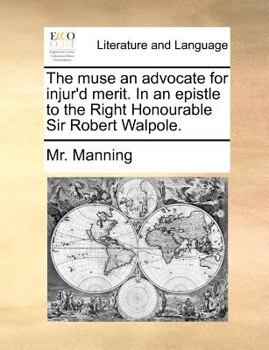 Paperback The Muse an Advocate for Injur'd Merit. in an Epistle to the Right Honourable Sir Robert Walpole. Book