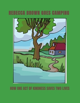 Paperback Rebecca Brown Goes Camping: An act of kindness can save two lives. Book
