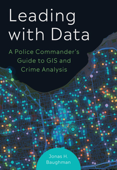 Paperback Leading with Data: A Police Commander's Guide to GIS and Crime Analysis Book