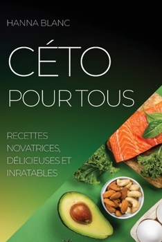 Paperback Céto Pour Tous: Recettes Novatrices, Délicieuses Et Inratables [French] Book