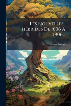 Paperback Les Nouvelles-hébrides De 1606 À 1906... [French] Book