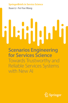 Scenarios Engineering for Services Science: Towards Trustworthy and Reliable Services Systems with New AI (SpringerBriefs in Service Science)