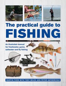 Hardcover The Practical Guide to Fishing: An Illustrated Manual for Freshwater, Game, Saltwater and Fly Fishing Book