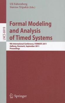 Paperback Formal Modeling and Analysis of Timed Systems: 9th International Conference, FORMATS 2011, Aalborg, Denmark, September 21-23, 2011, Proceedings Book