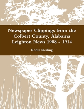 Paperback Newspaper Clippings from the Colbert County, Alabama Leighton News 1908 - 1914 Book