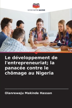 Le développement de l'entrepreneuriat; la panacée contre le chômage au Nigeria (French Edition)