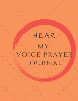 Hear My Voice Prayer Journal : Guide to Prayer, Praise and Thanks Modern Calligraphy and Lettering : Journal and Notebook Gift - with Lined and Blank Pages