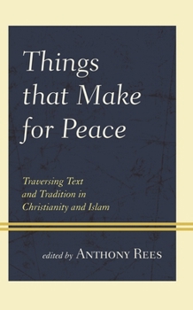 Hardcover Things That Make for Peace: Traversing Text and Tradition in Christianity and Islam Book