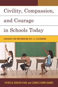 Paperback Civility, Compassion, and Courage in Schools Today: Strategies for Implementing in K-12 Classrooms Book