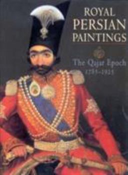 Paperback Royal Persian Paintings: The Qajar Epoch, 1785-1925 Book