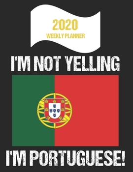 Paperback 2020 Weekly Planner I'm Not Yelling I'm Portuguese: Funny Portugal Flag Quote Dated Calendar With To-Do List Book