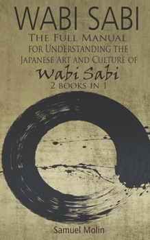 Paperback Wabi Sabi: The Full Manual for Understanding the Japanese Art and Culture of Wabi Sabi. 2 Books in 1 Book