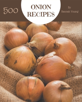 Paperback 500 Onion Recipes: Explore Onion Cookbook NOW! Book