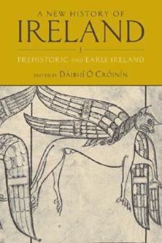 A New History of Ireland, Volume I: Prehistoric and Early Ireland - Book #1 of the A New History of Ireland