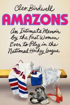 Hardcover Amazons: An Intimate Memoir by the First Woman Ever to Play in the National Hockey League Book