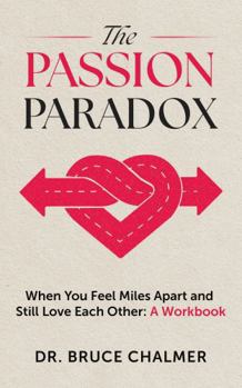 The Passion Paradox: When You Feel Miles Apart and Still Love Each Other: A Workbook