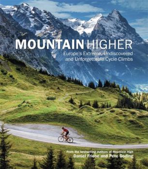 Hardcover Mountain Higher: Europe's Extreme, Undiscovered and Unforgettable Cycle Climbs Book