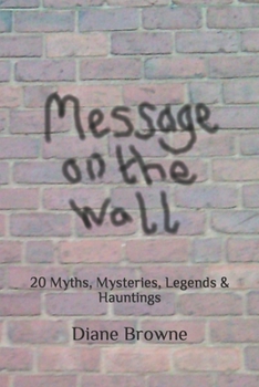 Paperback Message on the Wall: 20 Myths, Mysteries, Legends & Hauntings Book