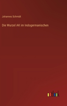 Die Wurzel AK im Indogermanischen (German Edition)