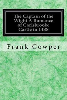 Paperback The Captain of the Wight A Romance of Carisbrooke Castle in 1488: With Illustrations by the Author Book