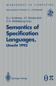 Semantics of Specification Languages (Sosl): Proceedings of the International Workshop on Semantics of Specification Languages, Utrecht, the Netherlan (Communications and Control Engineering Series)