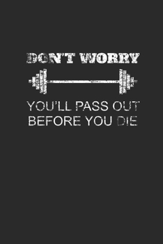 Don't Worry You'll Pass Out Before You Die: Fitness Trainer Notebook, Blank Lined (6 x 9 - 120 pages) Sports Themed Notebook for Daily Journal, Diary, and Gift