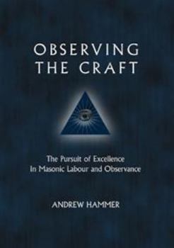 Paperback Observing the Craft: The Pursuit of Excellence in Masonic Labour and Observance Book