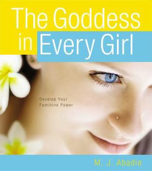 Paperback The Goddess in Every Girl: Develop Your Feminine Power Book