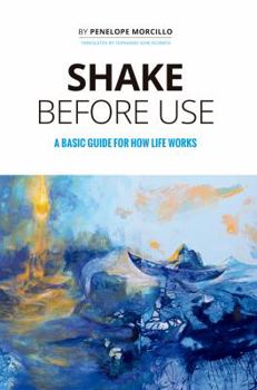 Paperback Shake Before Use: A Basic Guide for How Life Works Book