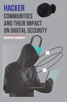Hardcover Hacker Communities and their Impact On Digital Security Book