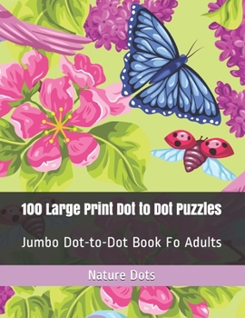 Paperback 100 Large Print Dot to Dot Puzzles: Jumbo Dot-to-Dot Book Fo Adults [Large Print] Book