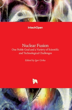 Hardcover Nuclear Fusion: One Noble Goal and a Variety of Scientific and Technological Challenges Book