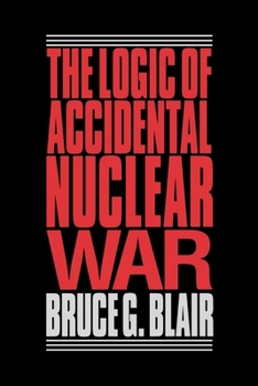 Paperback The Logic of Accidental Nuclear War Book