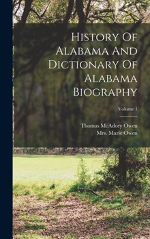 Hardcover History Of Alabama And Dictionary Of Alabama Biography; Volume 1 Book
