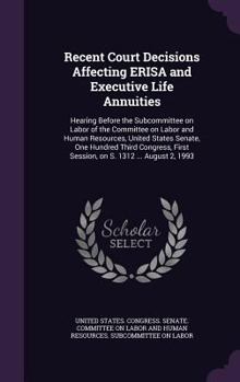 Recent Court Decisions Affecting Erisa and Executive Life Annuities: Hearing Before the Subcommittee on Labor of the Committee on Labor and Human Resources, United States Senate, One Hundred Third Con