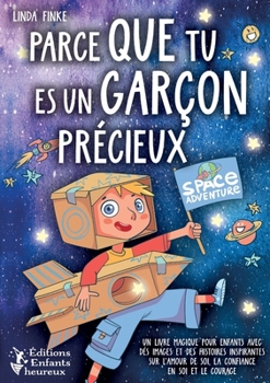 Parce que tu es un garçon précieux: Un livre magique pour enfants avec des images et des histoires inspirantes sur l'amour de soi, la confiance en soi et le courage (French Edition)