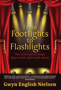 Hardcover From Footlights to Flashlights: Ten Conceptual Plays That Reach and Teach Teens Book