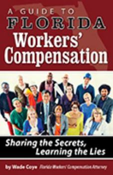 Paperback A Guide to Florida Workers' Compensation: Sharing the Secrets, Learning the Lies Book