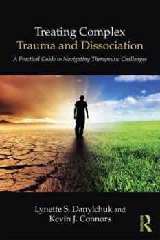 Paperback Treating Complex Trauma and Dissociation: A Practical Guide to Navigating Therapeutic Challenges Book
